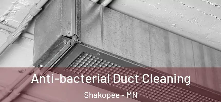  Anti-bacterial Duct Cleaning Shakopee - MN