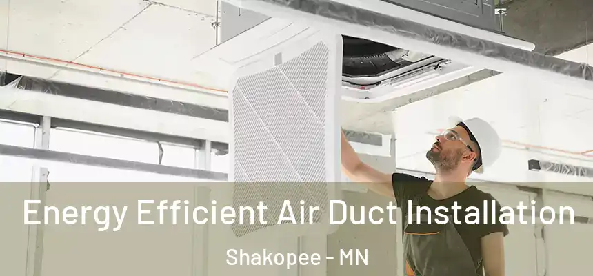  Energy Efficient Air Duct Installation Shakopee - MN